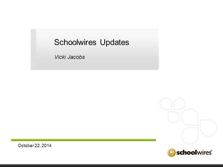 October 22, 2014 Schoolwires Updates Vicki Jacobs.