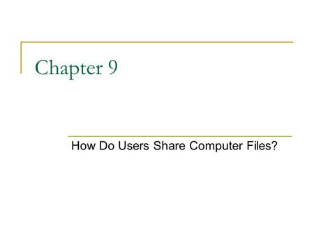 Chapter 9 How Do Users Share Computer Files?. What is a File Server A (central) computer which stores files which can be accessed by network users.