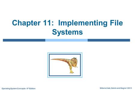 Silberschatz, Galvin and Gagne ©2013 Operating System Concepts– 9 9h Edition Chapter 11: Implementing File Systems.