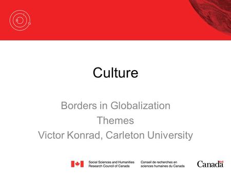 Culture Borders in Globalization Themes Victor Konrad, Carleton University.