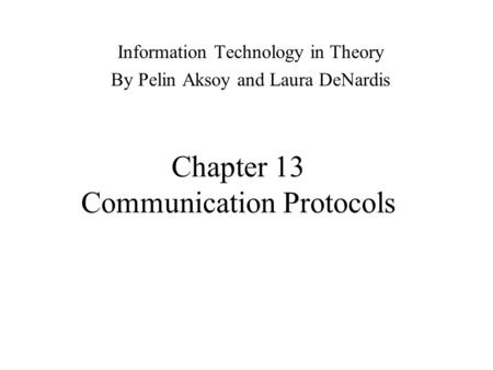 Chapter 13 Communication Protocols Information Technology in Theory By Pelin Aksoy and Laura DeNardis.