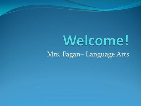Mrs. Fagan– Language Arts. Bellringer Tell me about your child. Complete now or when you have a chance. Send it with your student (sealed if need be or.