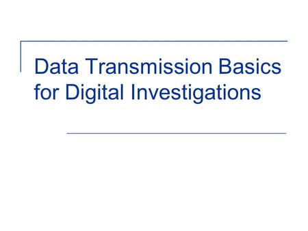 Data Transmission Basics for Digital Investigations.