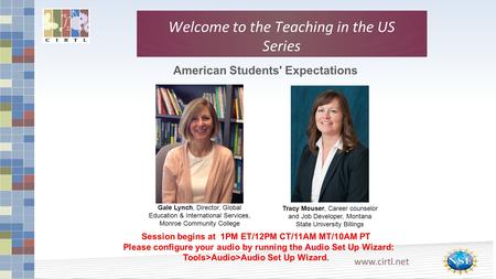 Www.cirtl.net Welcome to the Teaching in the US Series American Students' Expectations Session begins at 1PM ET/12PM CT/11AM MT/10AM PT Please configure.