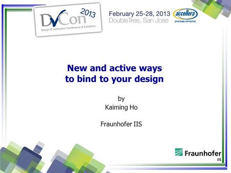 New and active ways to bind to your design by Kaiming Ho Fraunhofer IIS.