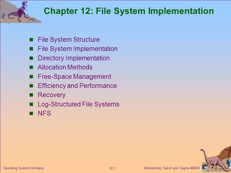 Silberschatz, Galvin and Gagne  2002 12.1 Operating System Concepts Chapter 12: File System Implementation File System Structure File System Implementation.
