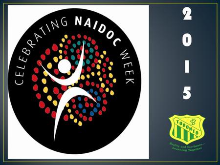 20152015. What does NAIDOC stand for? National Aborigines and Islanders Day Observance Committee.