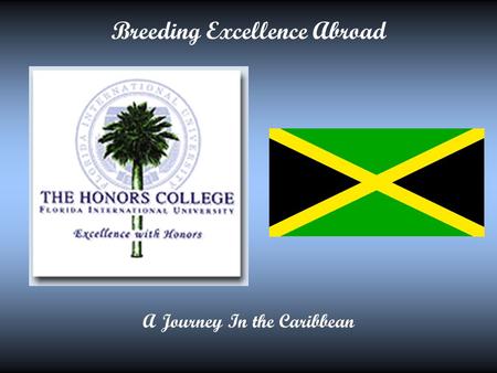 Breeding Excellence Abroad A Journey In the Caribbean This presentation will probably involve audience discussion, which will create action items. Use.