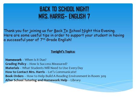 Tonight’s Topics: Homework Homework – When is it Due? Grading Policy – How is Success Measured? Materials – What Students Will Need to Use Every Day How.
