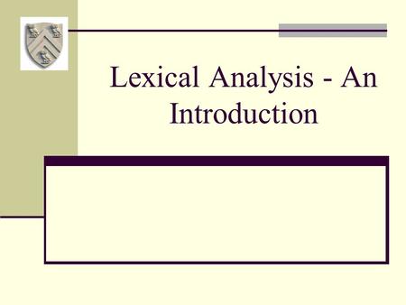 Lexical Analysis - An Introduction. The Front End The purpose of the front end is to deal with the input language Perform a membership test: code  source.