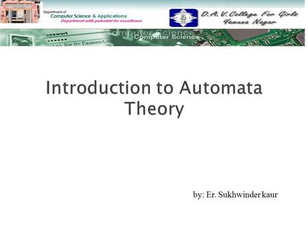 By: Er. Sukhwinder kaur.  What is Automata Theory? What is Automata Theory?  Alphabet and Strings Alphabet and Strings  Empty String Empty String 