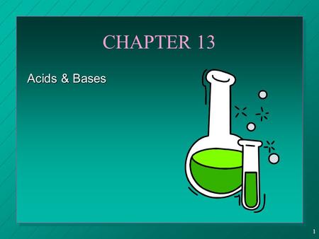 1 CHAPTER 13 Acids & Bases. 2 Properties of Aqueous Solutions of Acids & Bases n Acidic properties  taste sour  change the colors of indicators  turn.