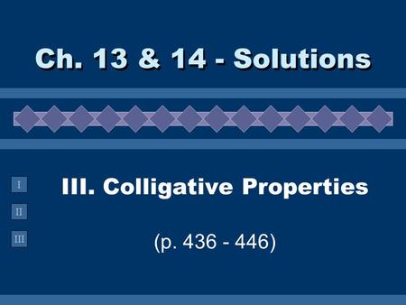 III. Colligative Properties (p )