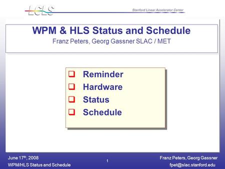 Franz Peters, Georg Gassner WPM/HLS Status and June 17 th, 2008 1 WPM & HLS Status and Schedule Franz Peters, Georg Gassner.