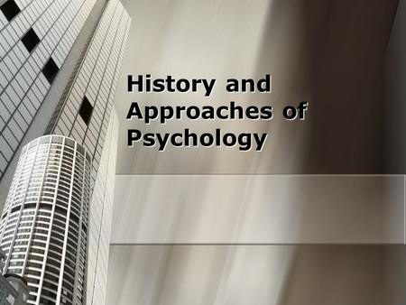 History and Approaches of Psychology. Let’s Begin Do not expect to answer the ultimate questions of life……. Do not expect to answer the ultimate questions.