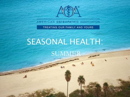 SEASONAL HEALTH: SUMMER. SUMMER HEALTH CONCERNS Dehydration, Heat Stroke, and Skin Cancer.