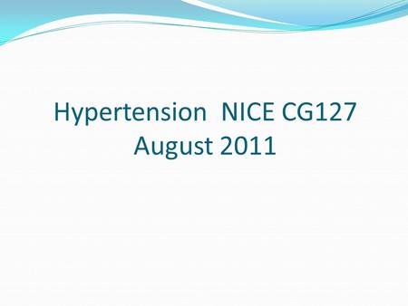 Hypertension NICE CG127 August 2011. Hypertension is not a disease it is a risk factor for cardiovasuclar disease (CVD)-it is a modifiable risk factor.