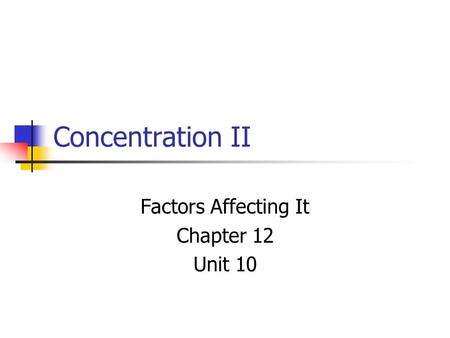 Concentration II Factors Affecting It Chapter 12 Unit 10.