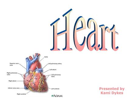 Presented by Kami Dykes. What are the four chambers of the heart? What are the four valves of the heart? What are the five major vessels of the heart?