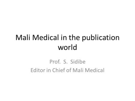 Mali Medical in the publication world Prof. S. Sidibe Editor in Chief of Mali Medical.