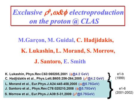 M.Garçon, M. Guidal, C. Hadjidakis, K. Lukashin, L. Morand, S. Morrow, J. Santoro, E. Smith Exclusive  0,  electroproduction on the CLAS on.