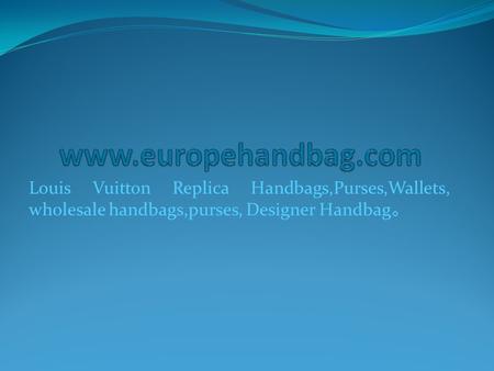 Louis Vuitton Replica Handbags,Purses,Wallets, wholesale handbags,purses, Designer Handbag 。