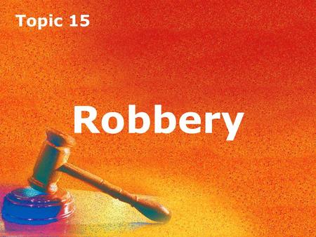 Topic 15 Robbery Topic 15 Robbery. Topic 15 Robbery Introduction Robbery is defined in the Theft Act 1968. According to s.8: ‘A person is guilty of robbery.