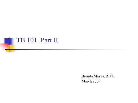 TB 101 Part II Brenda Mayes, R. N. March 2009. TREATMENT TB DISEASE MDR XDR LATENT TB INFECTION.
