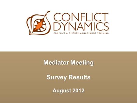 Mediator Meeting Survey Results August 2012. Survey Background  Since 2007 approximately 400 commercial mediators accredited by CD/ACDS*, CEDR, ADR Group.