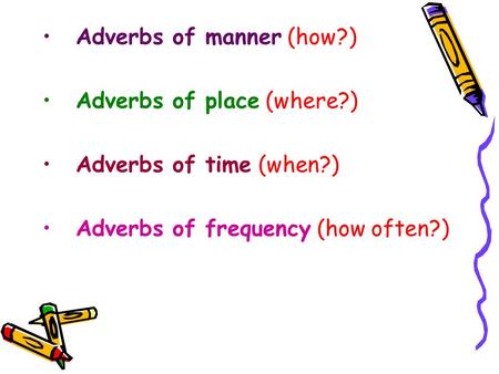 Adverbs of manner (how?)