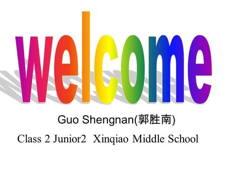 Guo Shengnan( 郭胜南 ) Class 2 Junior2 Xinqiao Middle School.