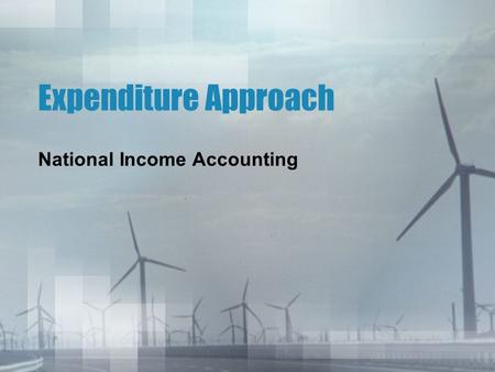 Expenditure Approach National Income Accounting. Two Methods of Calculating GDP There are two methods of calculating GDP: the expenditure approach and.