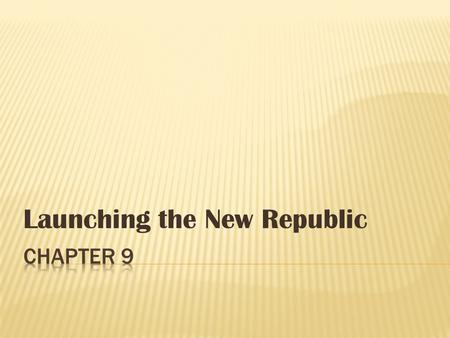 Launching the New Republic.  Inaugurated in NYC  Felt enormous burden  Precedent-sets example for others.
