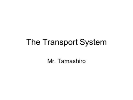 The Transport System Mr. Tamashiro. 6.2.1 Draw and label a diagram of the heart showing the four chambers, associated blood vessels, valves and the route.