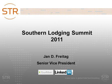2011 Smith Travel Research, Inc.1 Southern Lodging Summit 2011 Jan D. Freitag Senior Vice President.