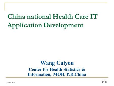 2008-2-28 1/ 20 China national Health Care IT Application Development Wang Caiyou Center for Health Statistics & Information, MOH, P.R.China.