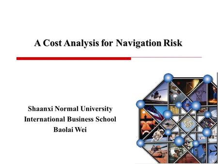 Shaanxi Normal University International Business School Baolai Wei A Cost Analysis for Navigation Risk.