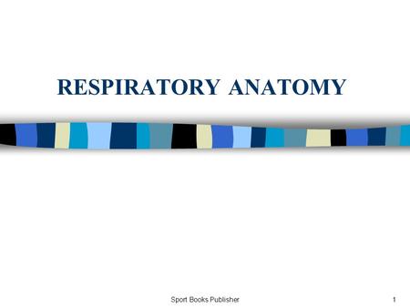 Sport Books Publisher1 RESPIRATORY ANATOMY. Sport Books Publisher2 The primary role of the respiratory system is to: 1. deliver oxygenated air to blood.