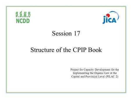 Session 17 Structure of the CPIP Book Project for Capacity Development for the Implementing the Organic Law at the Capital and Provincial Level (PILAC.