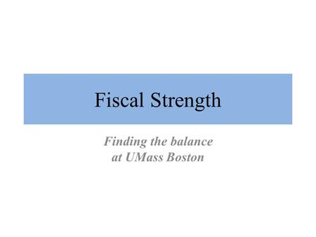 Fiscal Strength Finding the balance at UMass Boston.