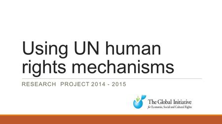 Using UN human rights mechanisms RESEARCH PROJECT 2014 - 2015.
