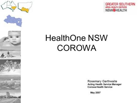 HealthOne NSW COROWA Rosemary Garthwaite Acting Health Service Manager Corowa Health Service May 2007.
