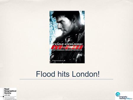 Flood hits London!. Mission Impossible ✤ Mission Impossible is a story which involves various US government agencies solving seemingly impossible problems.