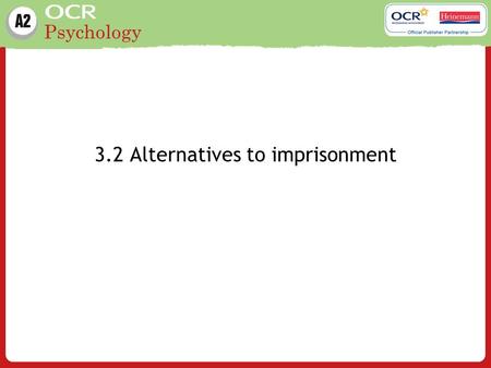 Psychology 3.2 Alternatives to imprisonment. Psychology Learning outcomes Probation (Mair, G. and May, C. (1997) Offenders on Probation, Home Office Research.