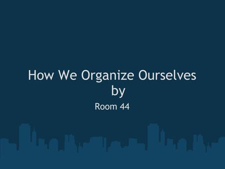 How We Organize Ourselves by Room 44. The United States of America The United States has a presidential republic. We have three branches of government.