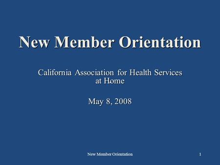 New Member Orientation1 California Association for Health Services at Home May 8, 2008.
