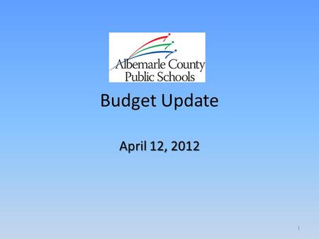 Budget Update April 12, 2012 1. Budget Update School Board Meeting April 12, 2012 – Local Tax Rate = 76.2 Cents – CIP/School Bus Replacement – VRS Employee.