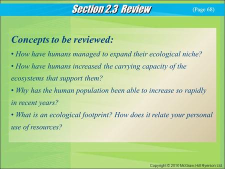 Section 2.3 Review Copyright © 2010 McGraw-Hill Ryerson Ltd. Concepts to be reviewed: How have humans managed to expand their ecological niche? How have.