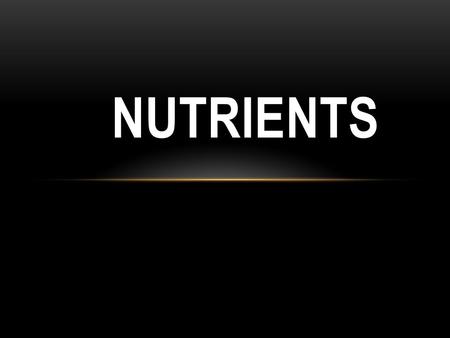 NUTRIENTS. OBJECTIVES For students to gain a basic knowledge of nutrients in foods.