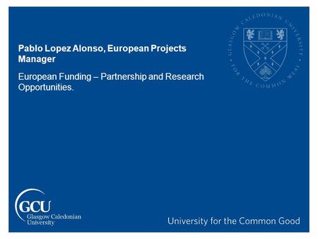 Pablo Lopez Alonso, European Projects Manager European Funding – Partnership and Research Opportunities.